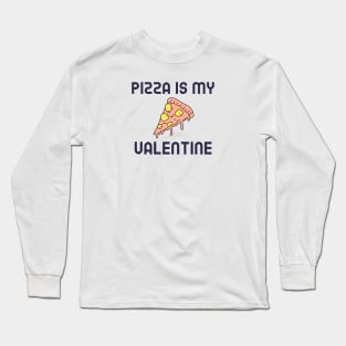 Pizza Is My Valentine Long Sleeve T-Shirt